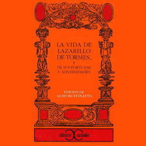 LA VIDA DE LAZARILLO DE TORMES Y SUS FORTUNAS Y ADVERSIDADES