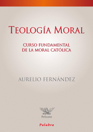TEOLOGIA MORAL. CURSO FUNDAMENTAL DE MORAL CATOLICA