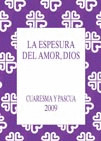 ESPESURA DEL AMOR, DIOS (CUARESMA Y PASCUA 2009)