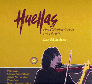 HUELLAS DEL CRISTIANISMO EN EL ARTE: LA MÚSICA (CONTIENE CD MUSICAL)