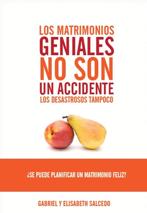 MATRIMONIOS GENIALES NO SON UN ACCIDENTE. LOS DESASTROSOS TAMPOCO; LOS
