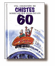 UNA COLECCION DE CHISTES SOBRE LOS QUE PASAN LOS 60.