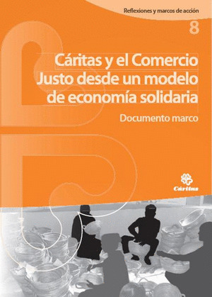 CÁRITAS Y EL COMERCIO JUSTO DESDE UN MODELO DE ECONOMÍA SOLIDARIA