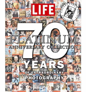 LIFE. PLATINUM ANIVERSARY COLLECTION. 70 YEARS OF EXTRAORDINARY PHOTOGRAPHY