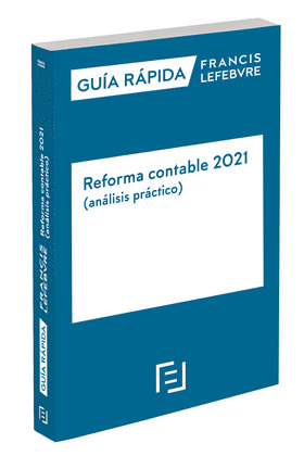 GUÍA RÁPIDA REFORMA CONTABLE 2021 (ANÁLISIS PRÁCTICO)