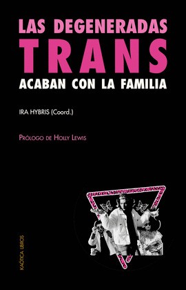 DEGENERADAS TRANS ACABAN CON LA FAMILIA, LAS