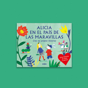 ALICIA EN EL PAIS DE LAS MARAVILLAS. CREA TUS PROPIAS HISTORIAS