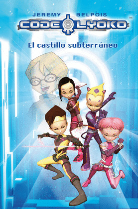 CODIGO LYOKO. EL CASTILLO SUBTERRANEO