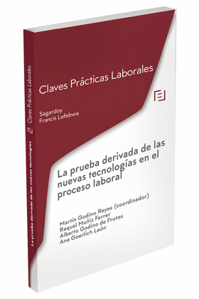 CLAVES PRÁCTICAS LA PRUEBA DERIVADA DE LAS NUEVAS TECNOLOGÍAS EN EL PROCESO LABO
