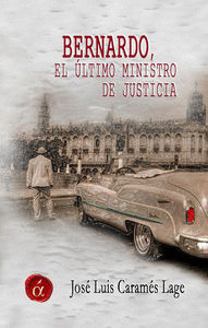 BERNARDO, EL ULTIMO MINISTRO DE JUSTICIA