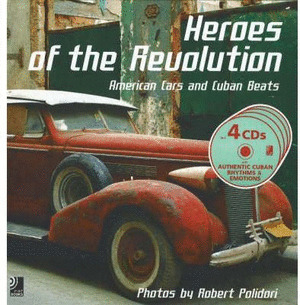 HEROES OF THE REVOLUTION. AMERICAN CARS AND CUBAN BEATS (+4 CDS AUTHENTIC CUBAN RHYTHMS & EMOTIONS)