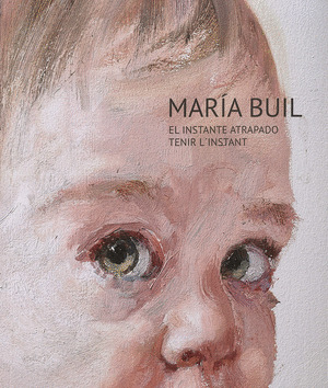MARIA BUIL. EL INSTANTE ATRAPADO. TENIR L'INSTANT