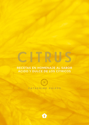 CITRUS (RECETAS EN HOMENAJE AL SABOR ACIDO Y DULCE DE LOS CÍTRICOS