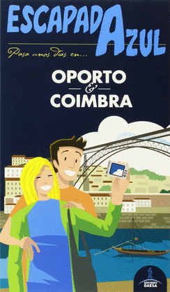 OPORTO Y COIMBRA. GUIA ESCAPADA AZUL 2015