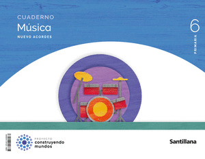 CUADERNO MUSICA NUEVO ACORDES 6º PRIMARIA CONSTRUYENDO MUNDOS