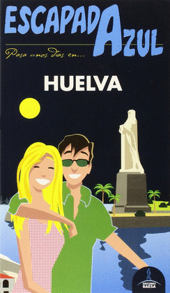 HUELVA. GUÍA ESCAPADA AZUL (2015)