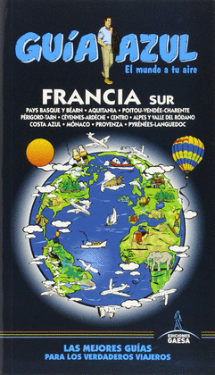 FRANCIA SUR. GUÍA AZUL EL MUNDO A TU AIRE (2015)