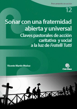 SOÑAR CON UNA FRATERNIDAD ABIERTA Y UNIVERSAL. CLAVES PASTORALES DE ACCIÓN CARIT