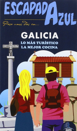 GALICIA: LO MÁS TURÍSTICO. LA MEJOR COCINA. GUÍA ESCAPADA AZUL