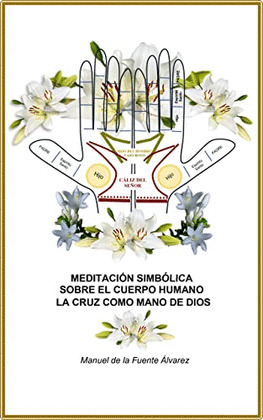 MEDITACIÓN SIMBÓLICA SOBRE EL CUERPO HUMANO, LA CRUZ COMO MANO DE DIOS