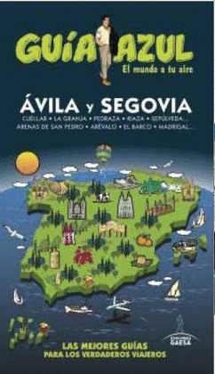 ÁVILA Y SEGOVIA. GUÍA AZUL EL MUNDO A TU AIRE (2016)