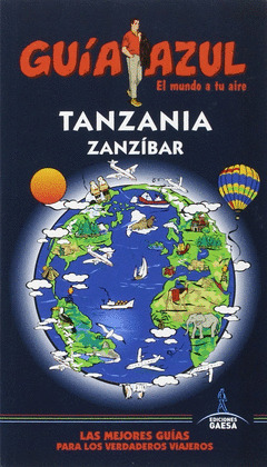 TANZANIA Y ZANZÍBAR. GUÍA AZUL EL MUNDO A TU AIRE (2016)