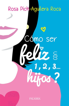 ¿CÓMO SER FELIZ CON 1, 2, 3-- HIJOS?