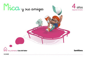 MICA Y SUS AMIGOS 4 AÑOS SEGUNDO TRIMESTRE MI PRIMERA CASA DEL SABER SANTILLANA