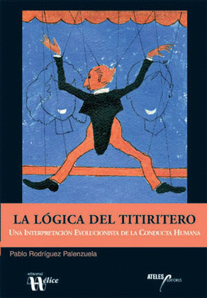 LA LÓGICA DEL TITIRITERO. UNA INTERPRETACIÓN EVOLUCIONISTA DE LA CONDUCTA HUMANA