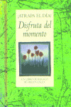 DISFRUTA DEL MOMENTO