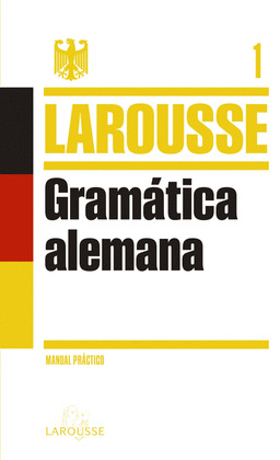 GRAMÁTICA ALEMANA LAROUSSE. MANUAL PRACTICO
