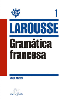 GRAMÁTICA FRANCESA LAROUSSE. MANUAL PRACTICO