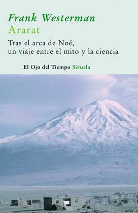 ARARAT. TRAS LAS HUELLAS DEL ARCA DE NOÉ, UN VIAJE ENTRE EL MITO Y LA CIENCIA