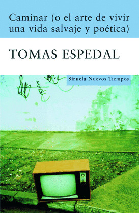 CAMINAR (O EL ARTE DE VIVIR UNA VIDA SALVAJE Y POETICA)