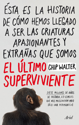 ULTIMO SUPERVIVIENTE, EL (HISTORIA DE CÓMO HEMOS LLEGADO SER CRIATURAS APASIONANTES Y EXTRAÑAS SOMOS