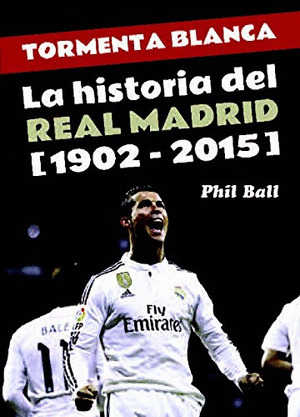 TORMENTA BLANCA: LA HISTORIA DEL REAL MADRID (1902-2015)