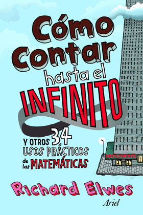 COMO CONTAR HASTA EL INFINITO Y OTROS 34 USOS PRACTICOS DE MATEMATICAS