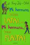 MI HERMANO, !VAYA LATA!... MI HERMANA, ¡UNA PLASTA!