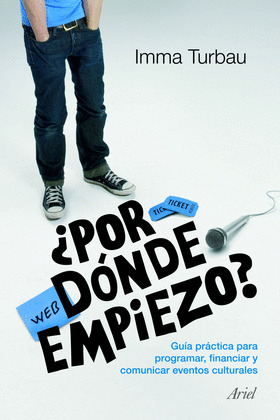 ¿POR DONDE COMIENZO? GUÍA PRÁCTICA DE GESTIÓN CULTURAL