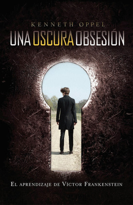 UNA OSCURA OBSESIÓN. EL APRENDIZAJE DE VÍCTOR FRANKENSTEIN