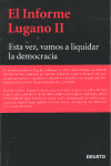 INFORME LUGANO II, EL (ESTA VEZ, VAMOS A LIQUIDAR LA DEMOCRACIA)