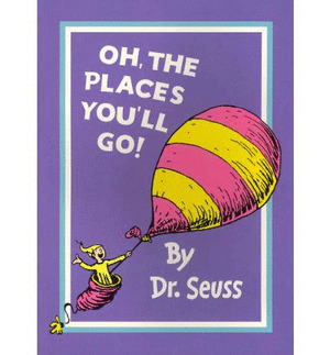 OH, THE PLACES YOU'LL GO!
