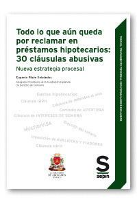 TODO LO QUE AUN QUEDA POR RECLAMAR EN PRESTAMOS HIPOTECARIOS: 30 CLAUSULAS ABUSI
