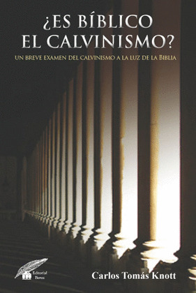 ¿ES BÍBLICO EL CALVINISMO?