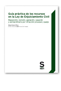 GUIA PRACTICA DE LOS RECURSOS EN LA LEY DE ENJUICIAMIENTO CIVIL