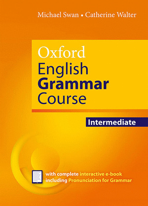 OXFORD ENGLISH GRAMMAR COURSE INTERMEDIATE STUDENT'S BOOK WITHOUT KEY. REVISED E