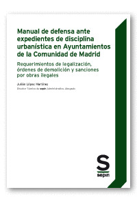 MANUAL DE DEFENSA ANTE EXPEDIENTES DE DISCIPLINA URBANISTICA EN AYUNTAMIENTOS DE