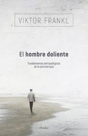 HOMBRE DOLIENTE, EL :FUNDAMENTOS ANTROPOLOGICOS DE LA PSICOTERAPIA