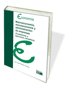 MACROECONOMÍA, MICROECONOMÍA Y ADMINISTRACIÓN DE EMPRESAS (CUESTIONES Y EJERCICI