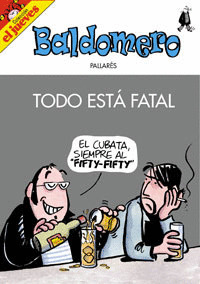 BALDOMERO: TODO ESTA FATAL  ( EL JUEVES )